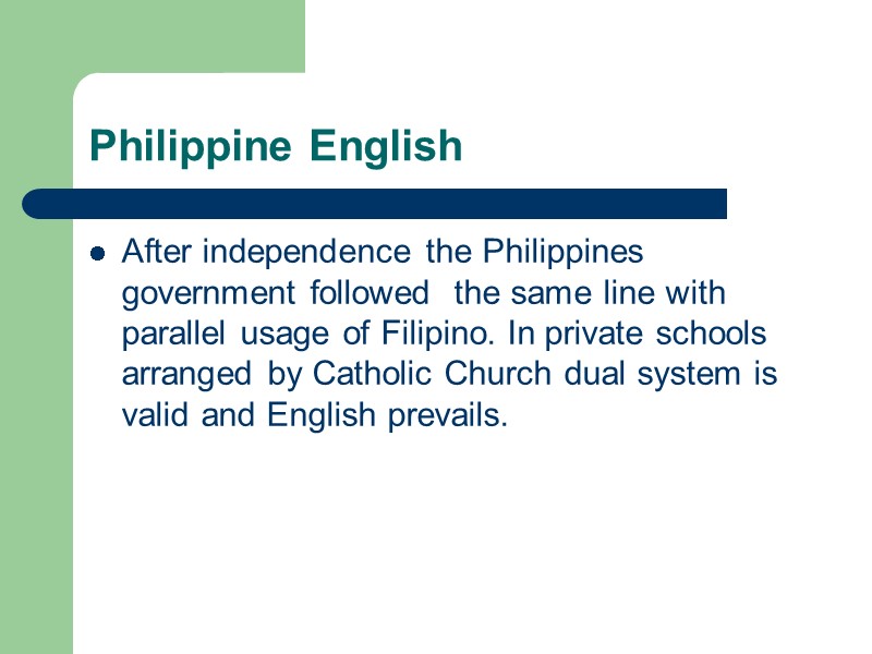 Philippine English After independence the Philippines  government followed  the same line with